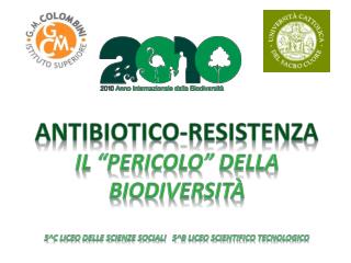 Antibiotico-resistenza Il “pericolo” della Biodiversità