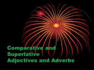 Comparative and Superlative Adjectives and Adverbs