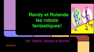 Randy et Rolanda les robots fantastiques!
