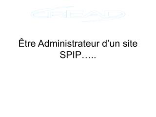 Être Administrateur d’un site SPIP…..
