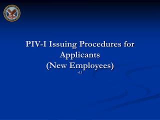 PIV-I Issuing Procedures for Applicants (New Employees) v1.1