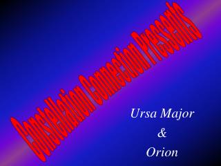 Ursa Major & Orion