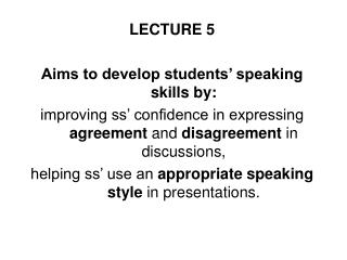 LECTURE 5 Aims to develop students’ speaking skills by: