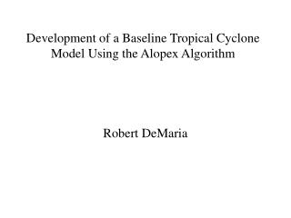 Development of a Baseline Tropical Cyclone Model Using the Alopex Algorithm