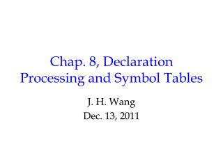 Chap. 8, Declaration Processing and Symbol Tables