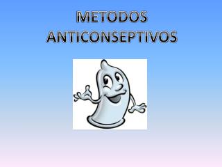 METODOS ANTICONSEPTIVOS