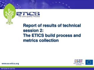 Report of results of technical session 2: The ETICS build process and metrics collection