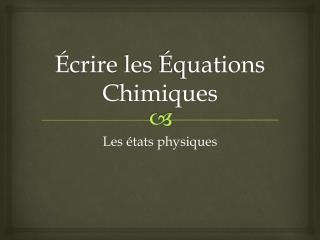 Écrire les Équations Chimiques