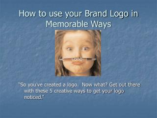 How to use your Brand Logo in Memorable Ways