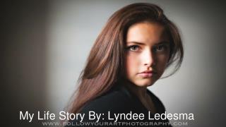 My Life Story By: Lyndee Ledesma
