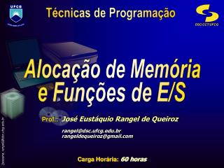 Prof.: José Eustáquio Rangel de Queiroz 	rangel@dsc.ufcg.br 	rangeldequeiroz@gmail