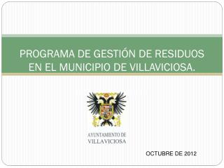 PROGRAMA DE GESTIÓN DE RESIDUOS EN EL MUNICIPIO DE VILLAVICIOSA. OCTUBRE DE 2012