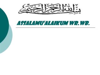 Assalamu’alaikum Wr.Wb.