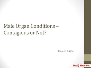 Male Organ Conditions – Contagious or Not