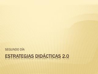 ESTRATEGIAS DIDÁCTICAS 2.0