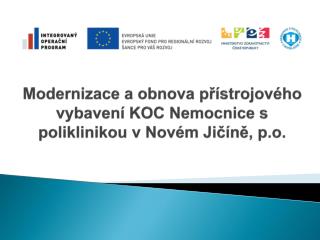Modernizace a obnova přístrojového vybavení KOC Nemocnice s poliklinikou v Novém Jičíně, p.o .