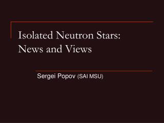 Isolated Neutron Stars: News and Views