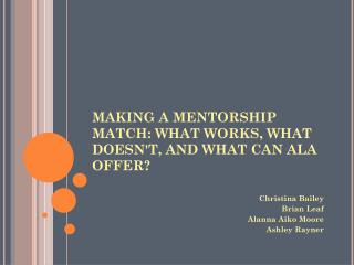 MAKING A MENTORSHIP MATCH: WHAT WORKS, WHAT DOESN'T, AND WHAT CAN ALA OFFER?