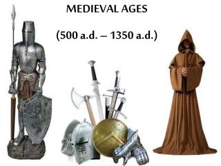 MEDIEVAL AGES (500 a.d. – 1350 a.d.)