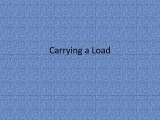 Carrying a Load