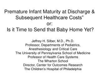 Jeffrey H. Silber, M.D., Ph.D. Professor, Departments of Pediatrics,