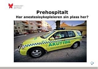 Prehospitalt Har anestesisykepleieren sin plass her?