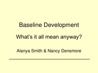 Baseline Development What’s it all mean anyway?