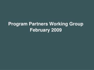 Program Partners Working Group February 2009