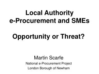 Local Authority e-Procurement and SMEs Opportunity or Threat? 