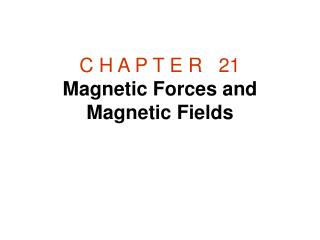 C H A P T E R   21 Magnetic Forces and Magnetic Fields