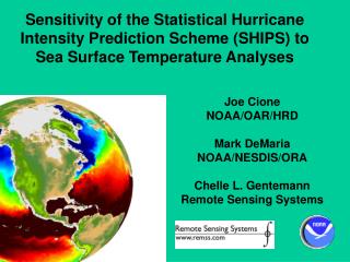 Joe Cione NOAA/OAR/HRD Mark DeMaria NOAA/NESDIS/ORA Chelle L. Gentemann Remote Sensing Systems