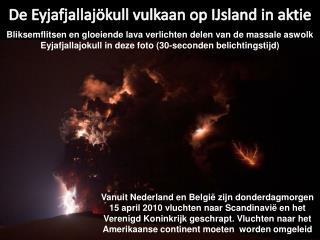De Eyjafjallajökull vulkaan op IJsland in aktie