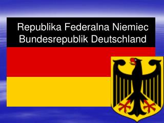 Republika Federalna Niemiec Bundesrepublik Deutschland