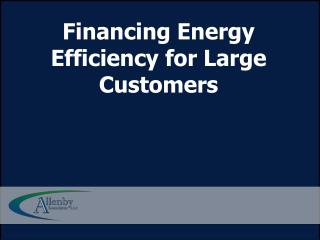 Financing Energy Efficiency for Large Customers