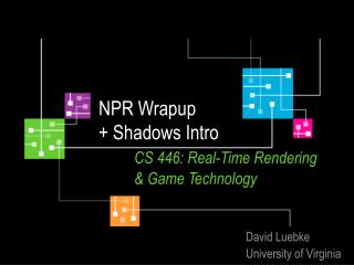 NPR Wrapup + Shadows Intro CS 446: Real-Time Rendering 	&amp; Game Technology