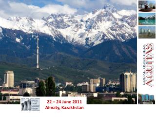 22 – 24 June 2011 Almaty, Kazakhstan