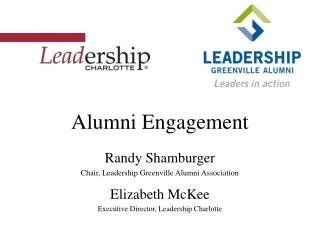 Alumni Engagement Randy Shamburger Chair, Leadership Greenville Alumni Association Elizabeth McKee