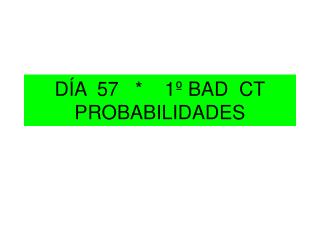 DÍA 57 * 1º BAD CT PROBABILIDADES