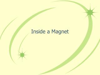 Inside a Magnet