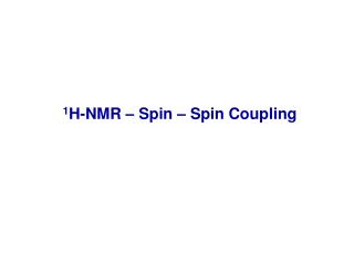 1 H-NMR – Spin – Spin Coupling