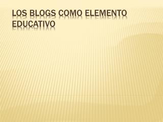 Los Blogs como elemento educativo