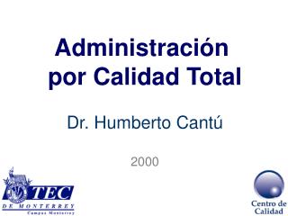 Administración por Calidad Total Dr. Humberto Cantú 2000