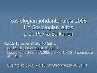 Sosiologian johdantokurssi 2006 HY Sosiologian laitos prof. Pekka Sulkunen