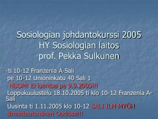 Sosiologian johdantokurssi 2005 HY Sosiologian laitos prof. Pekka Sulkunen