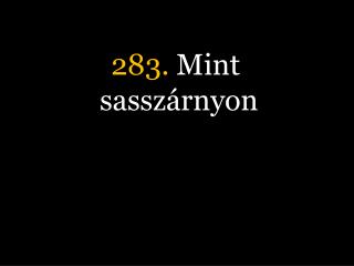 283. Mint sasszárnyon