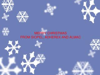 MERRY CHRISTMAS FROM SIOPEL, ADHEREX AND ALMAC
