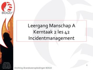 Leergang Manschap A Kerntaak 2 les 42 Incidentmanagement