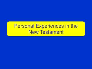 Personal Experiences in the New Testament