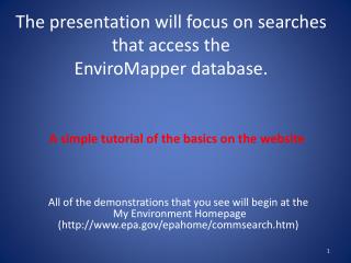 The presentation will focus on searches that access the EnviroMapper database.
