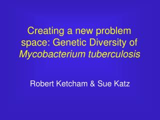 Creating a new problem space: Genetic Diversity of Mycobacterium tuberculosis
